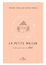 Page couverture du livre La petite maison Guide pour une vie slow. / Book cover La petite maison Guide pour une vie slow.